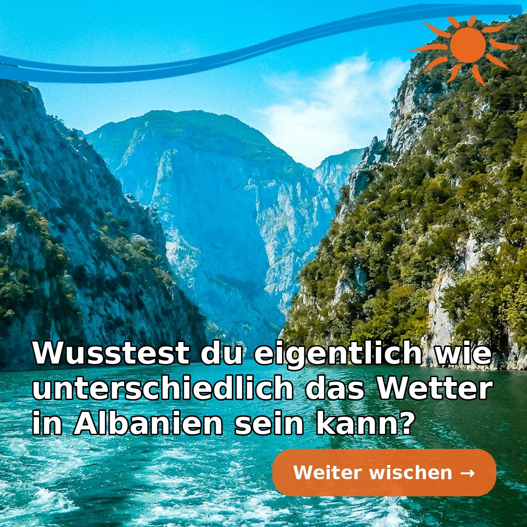 Wusstest du eigentlich wie unterschiedlich das Wetter in Albanien sein kann?
